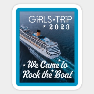 We Came to Rock the Boat Girls Trip 2023 Sticker